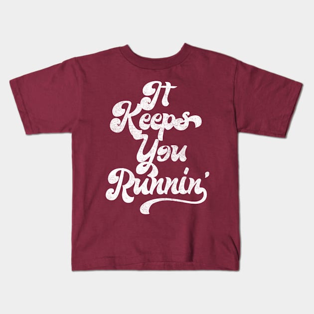 It Keeps You Runnin' / Retro Aesthetic Typography Design Kids T-Shirt by DankFutura